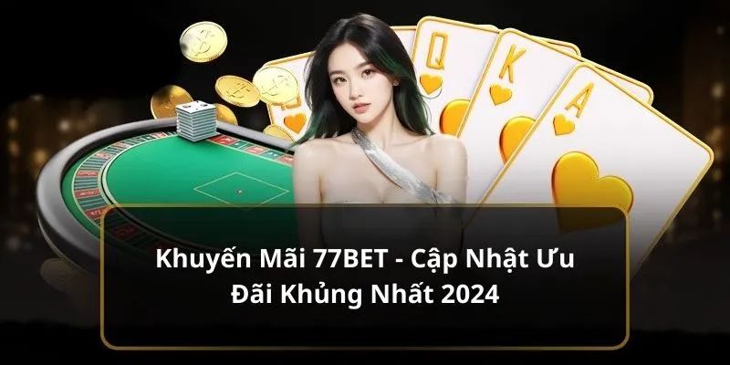 Nhận khuyến mãi 77bet Những lưu ý quan trọng khi nhận khuyến mãi 77bet