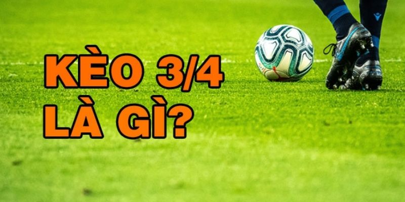 Kèo 3/4 Nghĩa Là Gì? Bí Kíp Chơi Kèo 3/4 Hiệu Quả 8 Giới thiệu đôi nét về kèo 3/4 trong cá cược bóng đá
