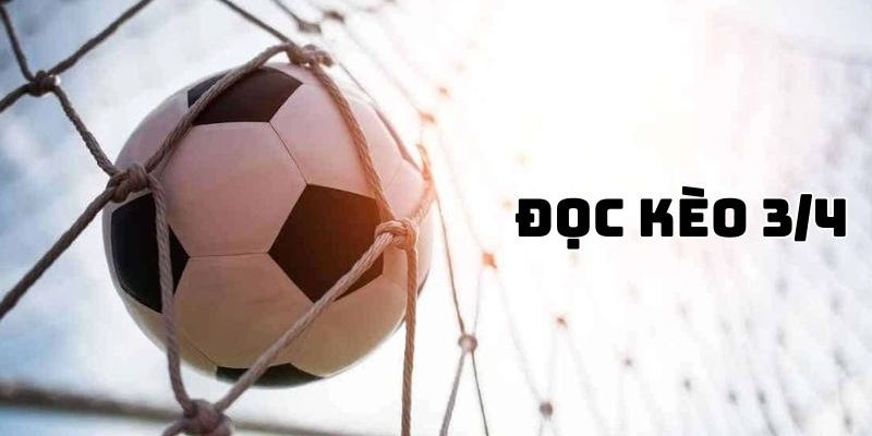 Kèo 3/4 Nghĩa Là Gì? Bí Kíp Chơi Kèo 3/4 Hiệu Quả 4 Những bí kíp giúp bạn chiến thắng kèo 3/4